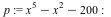 p := `+`(`*`(`^`(x, 5)), `-`(`*`(`^`(x, 2))), `-`(200)); -1