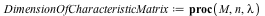 DimensionOfCharacteristicMatrix := proc (M, n, lambda) local A; A := `+`(M, `-`(`*`(lambda, `*`(LinearAlgebra:-IdentityMatrix(n, n))))); return LinearAlgebra:-RowDimension(A) end proc; -1