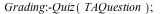 Grading:-Quiz(TAQuestion); 1