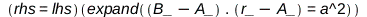 (rhs = lhs)(expand(Typesetting:-delayDotProduct(Physics:-Vectors:-`+`(B_, `+`(`-`(A_))), Physics:-Vectors:-`+`(r_, `+`(`-`(A_)))) = Physics:-Vectors:-`^`(a, 2))); 