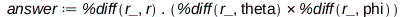 answer := Typesetting:-delayDotProduct(%diff(r_, r), Typesetting:-delayCrossProduct(%diff(r_, theta), %diff(r_, phi))); 