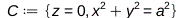 C := {z = 0, Physics:-Vectors:-`+`(Physics:-Vectors:-`^`(x, 2), Physics:-Vectors:-`^`(y, 2)) = Physics:-Vectors:-`^`(a, 2)}; 