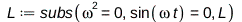 L := subs(Physics:-Vectors:-`^`(omega, 2) = 0, sin(Physics:-`*`(omega, t)) = 0, L); 