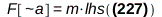 F[`~a`] = Physics:-`*`(m, lhs(`+`(diff(diff((Physics:-SpaceTimeVector[`~b`](X))(t), t), t), `*`(Physics:-Christoffel[`~b`, c, d], `*`(diff((Physics:-SpaceTimeVector[`~c`](X))(t), t), `*`(diff((Physics...