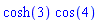cosh(3)*cos(4)