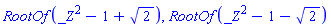 RootOf(_Z^2-1+2^(1/2)), RootOf(_Z^2-1-2^(1/2))