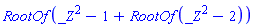 RootOf(_Z^2-1+RootOf(_Z^2-2))