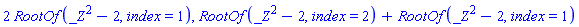 2*RootOf(_Z^2-2, index = 1), RootOf(_Z^2-2, index = 2)+RootOf(_Z^2-2, index = 1)