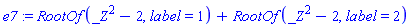 e7 := RootOf(_Z^2-2, label = 1)+RootOf(_Z^2-2, label = 2)