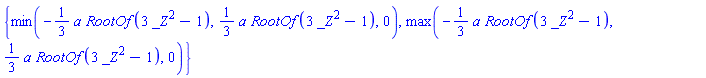 {min(-(1/3)*a*RootOf(3*_Z^2-1), (1/3)*a*RootOf(3*_Z^2-1), 0), max(-(1/3)*a*RootOf(3*_Z^2-1), (1/3)*a*RootOf(3*_Z^2-1), 0)}