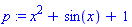 p := x^2+sin(x)+1