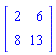 Matrix(2, 2, {(1, 1) = 2, (1, 2) = 6, (2, 1) = 8, (2, 2) = 13})