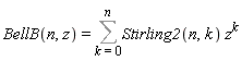 BellB(n, z) = Sum(Stirling2(n, k)*z^k, k = 0 .. n)