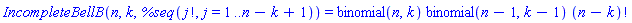 IncompleteBellB(n, k, %seq(factorial(j), j = 1 .. n-k+1)) = binomial(n, k)*binomial(n-1, k-1)*factorial(n-k)