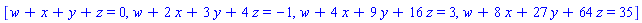 [w+x+y+z = 0, w+2*x+3*y+4*z = -1, w+4*x+9*y+16*z = 3, w+8*x+27*y+64*z = 35]