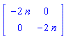 Matrix(2, 2, {(1, 1) = -2*n, (1, 2) = 0, (2, 1) = 0, (2, 2) = -2*n})