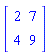 Matrix(2, 2, {(1, 1) = 2, (1, 2) = 7, (2, 1) = 4, (2, 2) = 9})