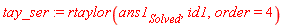 tay_ser := rtaylor(ans1[Solved], id1, order = 4)