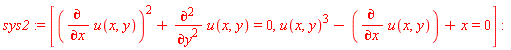 sys2 := [(diff(u(x, y), x))^2+diff(u(x, y), y, y) = 0, u(x, y)^3-(diff(u(x, y), x))+x = 0]