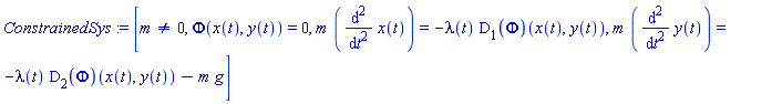 ConstrainedSys := [m <> 0, Phi(x(t), y(t)) = 0, m*(diff(x(t), `$`(t, 2))) = -lambda(t)*(D[1](Phi))(x(t), y(t)), m*(diff(y(t), `$`(t, 2))) = -lambda(t)*(D[2](Phi))(x(t), y(t))-m*g]