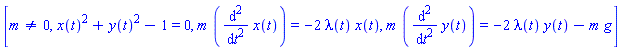 [m <> 0, x(t)^2+y(t)^2-1 = 0, m*(diff(x(t), `$`(t, 2))) = -2*lambda(t)*x(t), m*(diff(y(t), `$`(t, 2))) = -2*lambda(t)*y(t)-m*g]