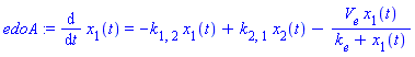 edoA := diff(x[1](t), t) = -k[1, 2]*x[1](t)+k[2, 1]*x[2](t)-V[e]*x[1](t)/(k[e]+x[1](t))