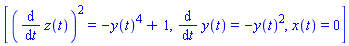 [(diff(z(t), t))^2 = -y(t)^4+1, diff(y(t), t) = -y(t)^2, x(t) = 0]