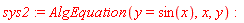 sys2 := AlgEquation(y = sin(x), x, y):