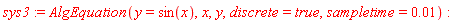 sys3 := AlgEquation(y = sin(x), x, y, discrete = true, sampletime = 0.1e-1):