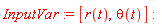 InputVar := [r(t), theta(t)]: