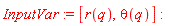 InputVar := [r(q), theta(q)]: