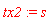 tx2 := s