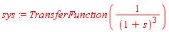 sys := TransferFunction(1/(1+s)^3)