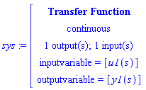 module () export tf, inputcount, outputcount, statecount, sampletime, discrete, systemname, inputvariable, outputvariable, statevariable, systemtype, ModulePrint; option _cmtransferfunction; end module