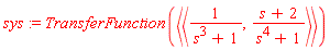 sys := TransferFunction(`<|>`(`<,>`(1/(s^3+1), (s+2)/(s^4+1))))