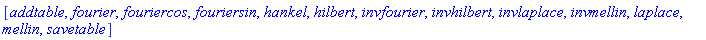[addtable, fourier, fouriercos, fouriersin, hankel, hilbert, invfourier, invhilbert, invlaplace, invmellin, laplace, mellin, savetable]
