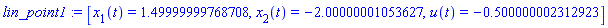 lin_point1 := [x[1](t) = 1.49999999768708, x[2](t) = -2.00000001053627, u(t) = -.500000002312923]
