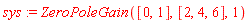 sys := ZeroPoleGain([0, 1], [2, 4, 6], 1)