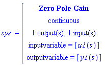 module () export z, p, k, inputcount, outputcount, statecount, sampletime, discrete, systemname, inputvariable, outputvariable, statevariable, systemtype, ModulePrint; option _cmzeropolegain; end module