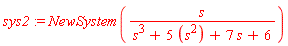 sys2 := NewSystem(s/(s^3+5*s^2+7*s+6))