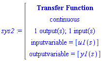 module () export tf, inputcount, outputcount, statecount, sampletime, discrete, systemname, inputvariable, outputvariable, statevariable, systemtype, ModulePrint; option _cmtransferfunction; end module