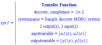 module () export tf, inputcount, outputcount, statecount, sampletime, discrete, systemname, inputvariable, outputvariable, statevariable, systemtype, ModulePrint; option _cmtransferfunction; end module