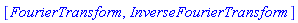 [FourierTransform, InverseFourierTransform]