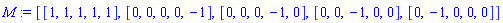 M := [[1, 1, 1, 1, 1], [0, 0, 0, 0, -1], [0, 0, 0, -1, 0], [0, 0, -1, 0, 0], [0, -1, 0, 0, 0]]