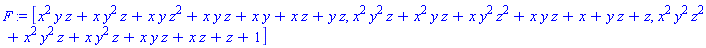 F := [x^2*y*z+x*y^2*z+x*y*z^2+x*y*z+x*y+x*z+y*z, x^2*y^2*z+x^2*y*z+x*y^2*z^2+x*y*z+x+y*z+z, x^2*y^2*z^2+x^2*y^2*z+x*y^2*z+x*y*z+x*z+z+1]