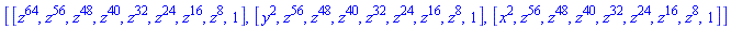 [[z^64, z^56, z^48, z^40, z^32, z^24, z^16, z^8, 1], [y^2, z^56, z^48, z^40, z^32, z^24, z^16, z^8, 1], [x^2, z^56, z^48, z^40, z^32, z^24, z^16, z^8, 1]]