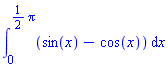 int(sin(x)-cos(x), x = 0 .. (1/2)*Pi)