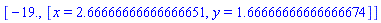 [-19., [x = 2.66666666666666651, y = 1.66666666666666674]]