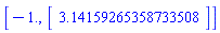 [-1., Vector(1, {(1) = 3.14159265358733508})]