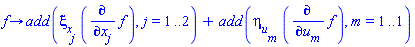 proc (f) options operator, arrow; add(xi[x[j]]*(diff(f, x[j])), j = 1 .. 2)+add(eta[u[m]]*(diff(f, u[m])), m = 1 .. 1) end proc
